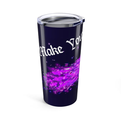 Tumbler - "Make Your Own Magic" - FoeTwentyFour
